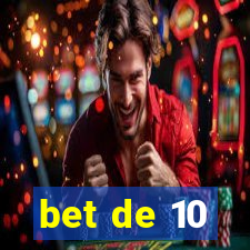 bet de 10